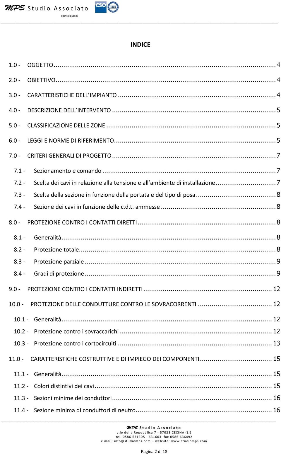 ..8 7.4 - Sezione dei cavi in funzione delle c.d.t. ammesse...8 8.0 - PROTEZIONE CONTRO I CONTATTI DIRETTI...8 8.1 - Generalità...8 8.2 - Protezione totale...8 8.3 - Protezione parziale...9 8.