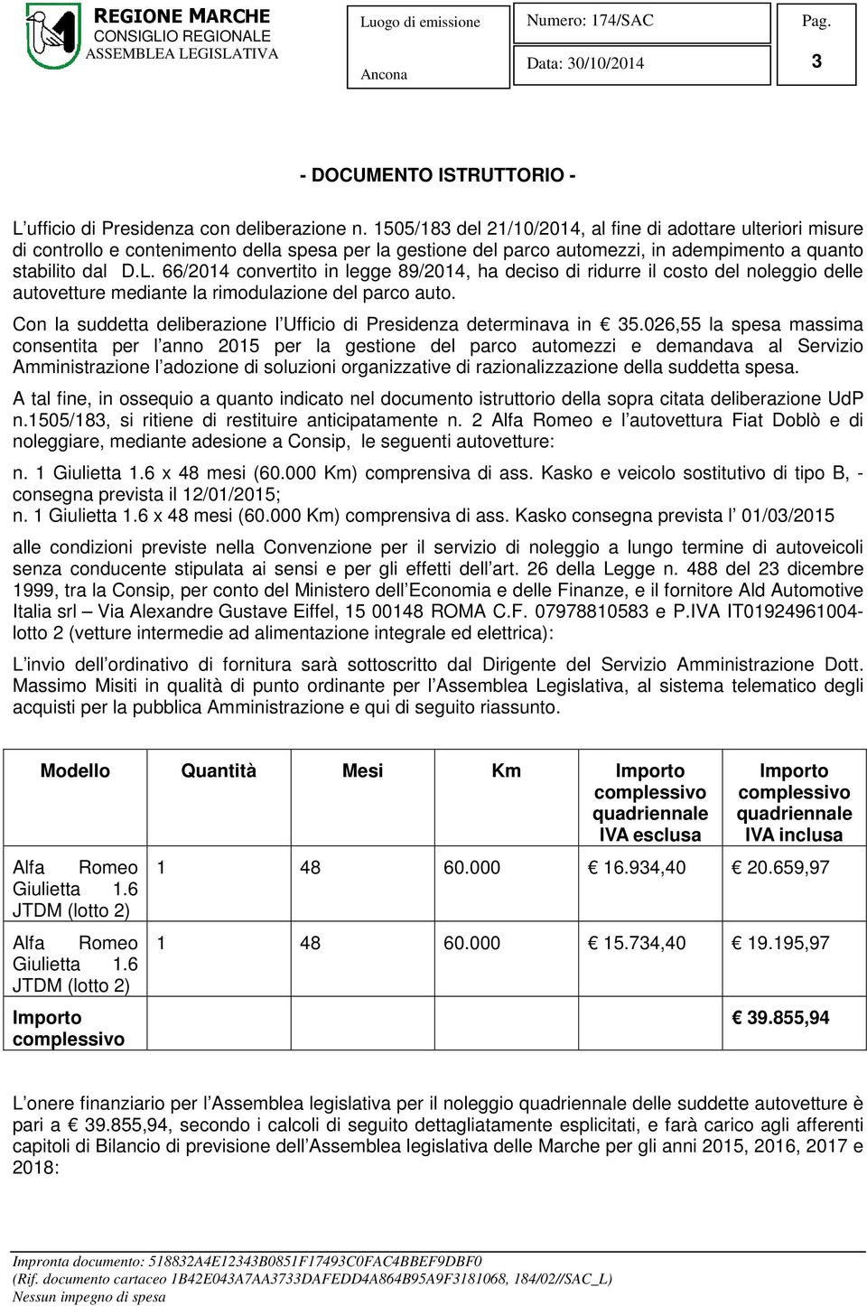 66/2014 convertito in legge 89/2014, ha deciso di ridurre il costo del noleggio delle autovetture mediante la rimodulazione del parco auto.