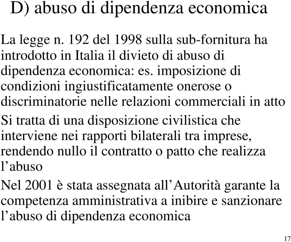 imposizione di condizioni ingiustificatamente onerose o discriminatorie nelle relazioni commerciali in atto Si tratta di una