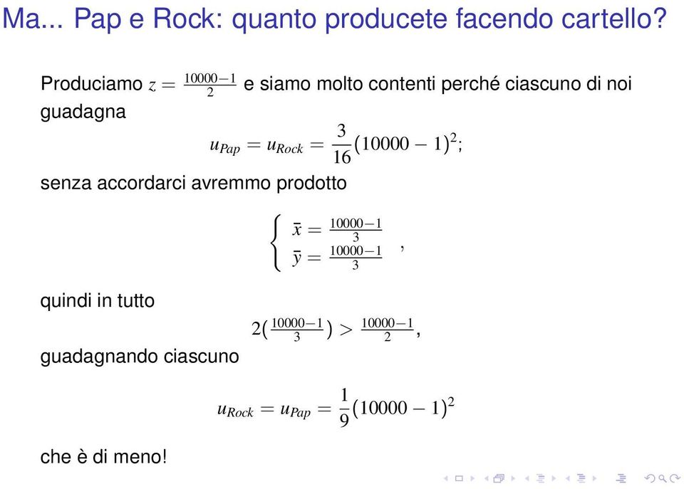 = u Rock = 3 16 (10000 1)2 ; senza accordarci avremmo prodotto { x = 10000 1 3 ȳ =