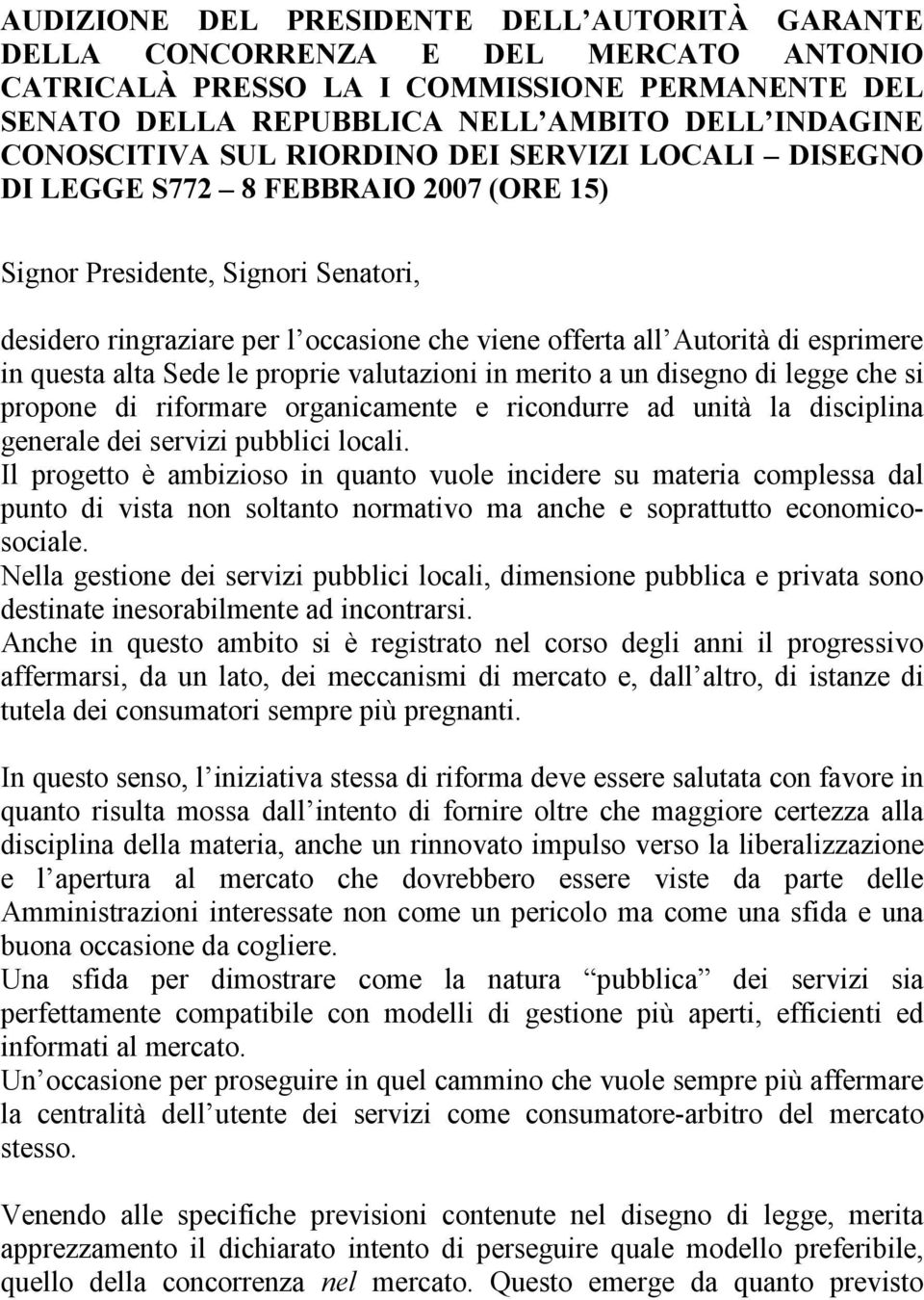 questa alta Sede le proprie valutazioni in merito a un disegno di legge che si propone di riformare organicamente e ricondurre ad unità la disciplina generale dei servizi pubblici locali.