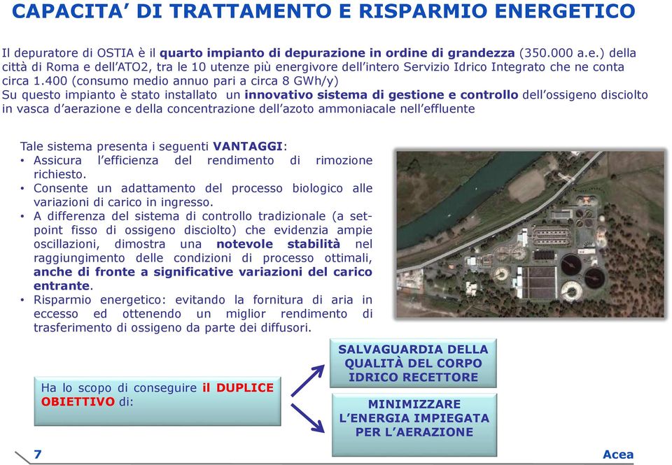 dell azoto ammoniacale nell effluente Tale sistema presenta i seguenti VANTAGGI: Assicura l efficienza del rendimento di rimozione richiesto.