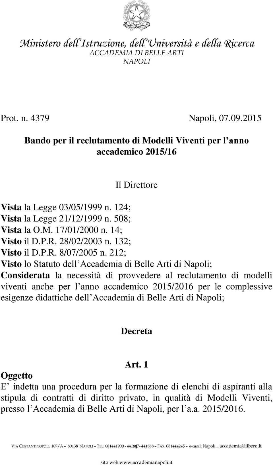 212; Visto lo Statuto dell Accademia di Belle Arti di Napoli; Considerata la necessità di provvedere al reclutamento di modelli viventi anche per l anno accademico 2015/2016 per le complessive