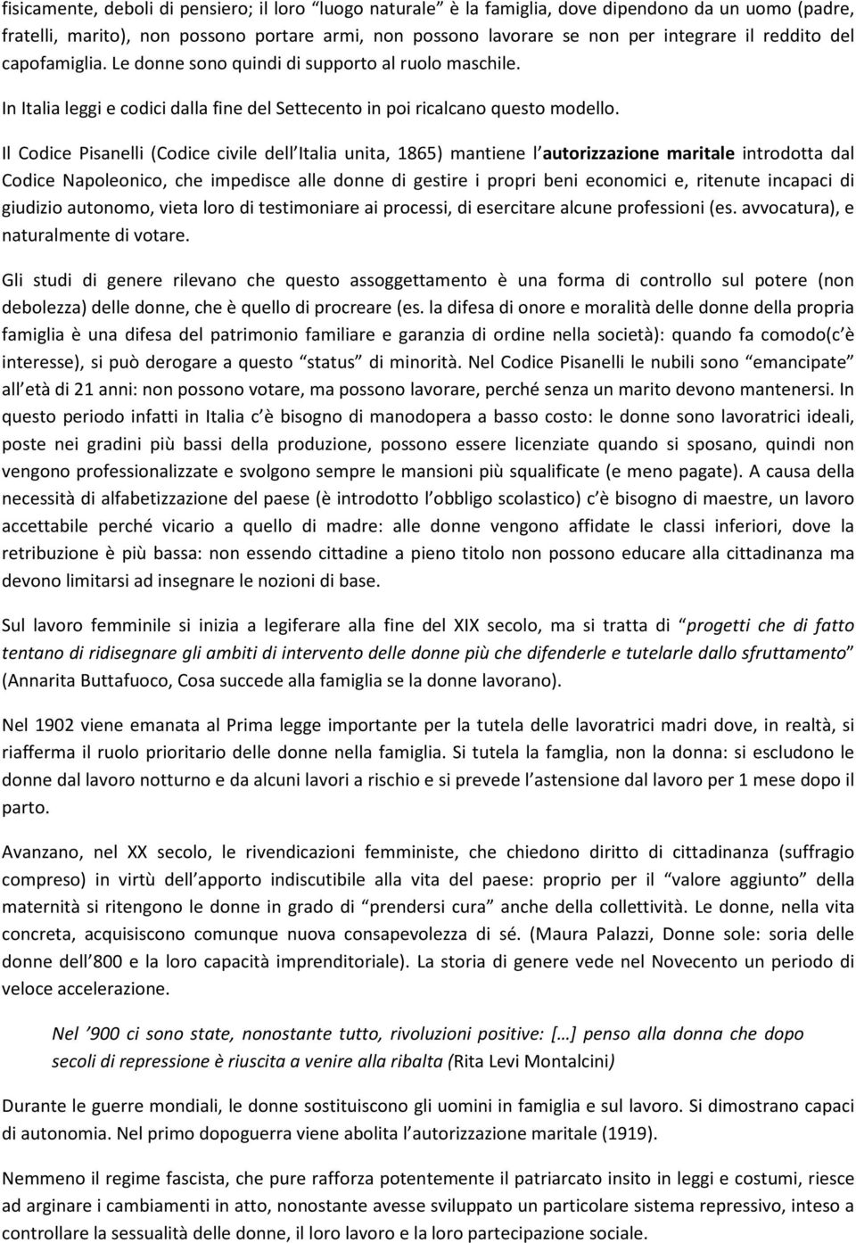 Il Codice Pisanelli (Codice civile dell Italia unita, 1865) mantiene l autorizzazione maritale introdotta dal Codice Napoleonico, che impedisce alle donne di gestire i propri beni economici e,