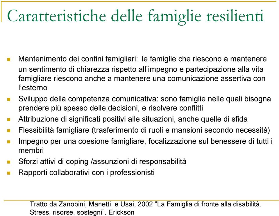 comunicazione assertiva con l esterno! Sviluppo della competenza comunicativa: sono famiglie nelle quali bisogna prendere più spesso delle decisioni, e risolvere conflitti!