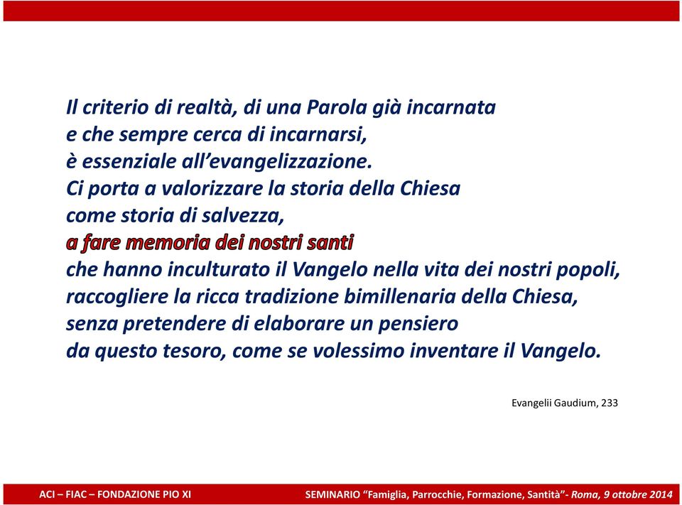 Ci porta a valorizzare la storia della Chiesa come storia di salvezza, che hanno inculturato il Vangelo