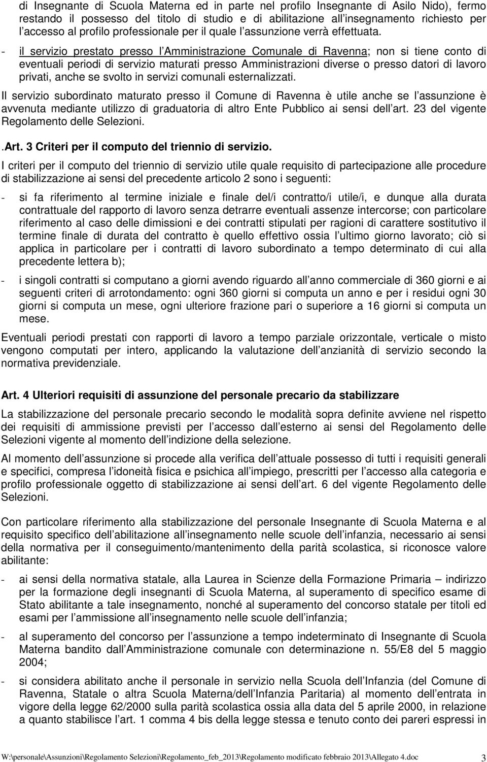 - il servizio prestato presso l Amministrazione Comunale di Ravenna; non si tiene conto di eventuali periodi di servizio maturati presso Amministrazioni diverse o presso datori di lavoro privati,