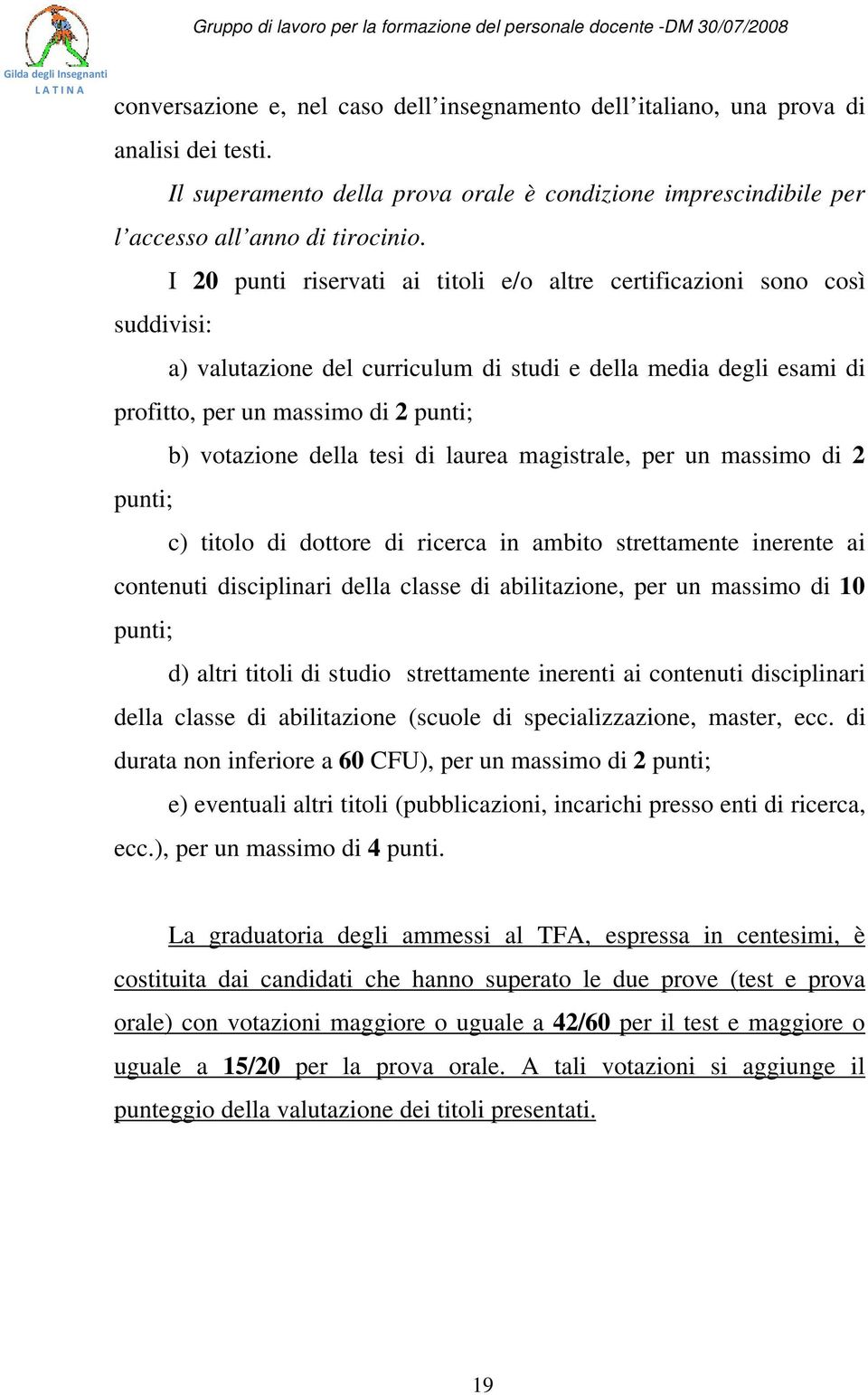 votazione della tesi di laurea magistrale, per un massimo di 2 c) titolo di dottore di ricerca in ambito strettamente inerente ai contenuti disciplinari della classe di abilitazione, per un massimo