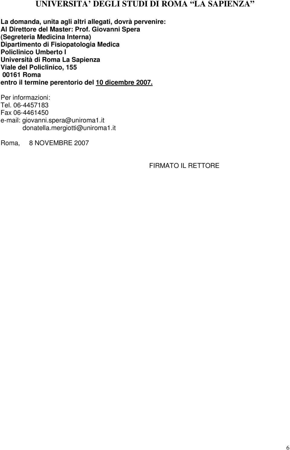 di Roma La Sapienza Viale del Policlinico, 155 00161 Roma entro il termine perentorio del 10 dicembre 2007.