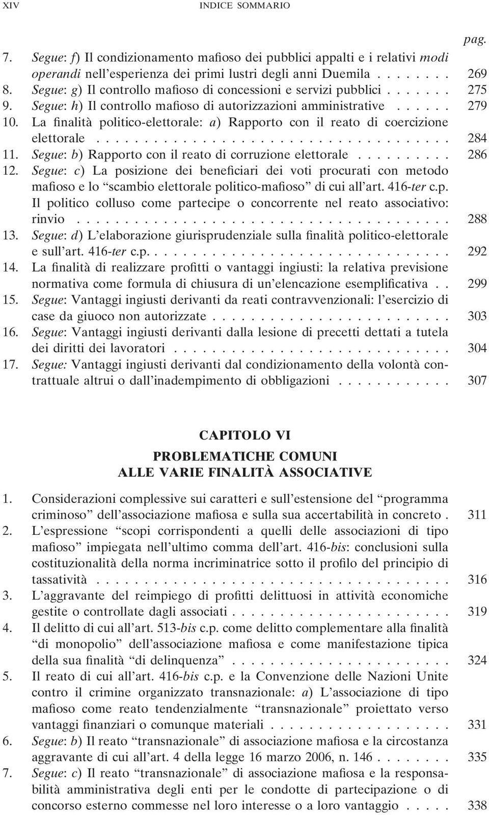 La finalità politico-elettorale: a) Rapporto con il reato di coercizione elettorale..................................... 284 11. Segue: b) Rapporto con il reato di corruzione elettorale.......... 286 12.