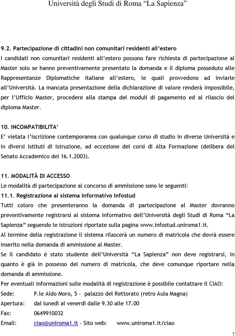 La mancata presentazione della dichiarazione di valore renderà impossibile, per l Ufficio Master, procedere alla stampa dei moduli di pagamento ed al rilascio del diploma Master. 10.