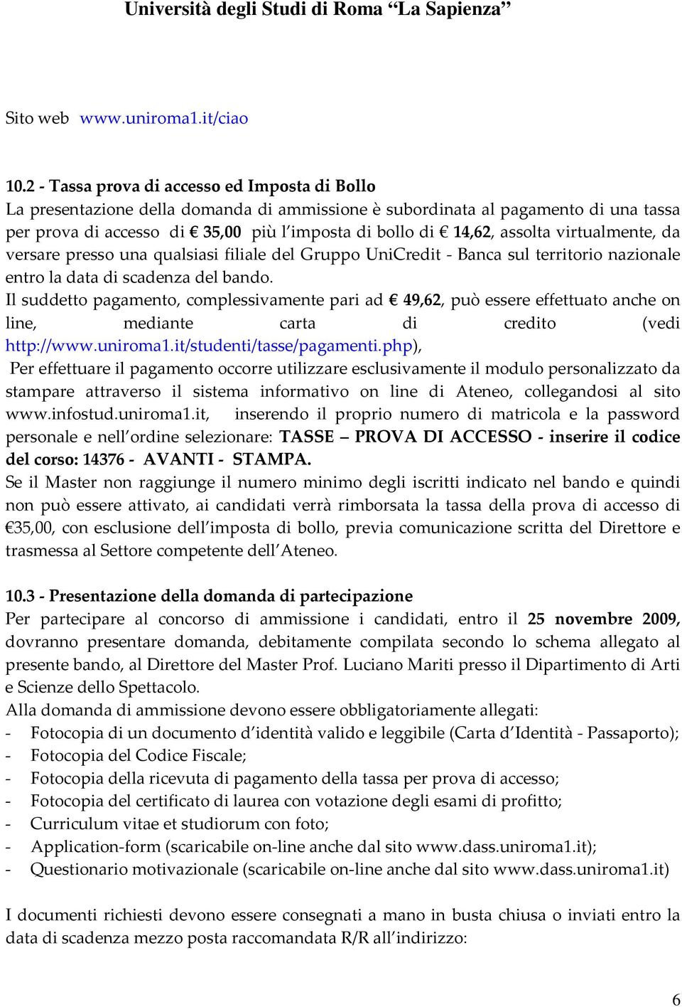 assolta virtualmente, da versare presso una qualsiasi filiale del Gruppo UniCredit - Banca sul territorio nazionale entro la data di scadenza del bando.