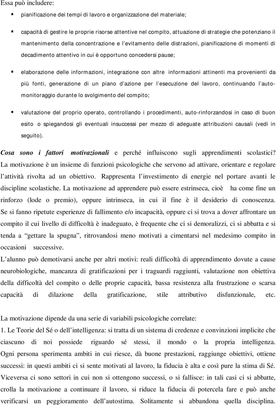 integrazione con altre informazioni attinenti ma provenienti da più fonti, generazione di un piano d azione per l esecuzione del lavoro, continuando l automonitoraggio durante lo svolgimento del