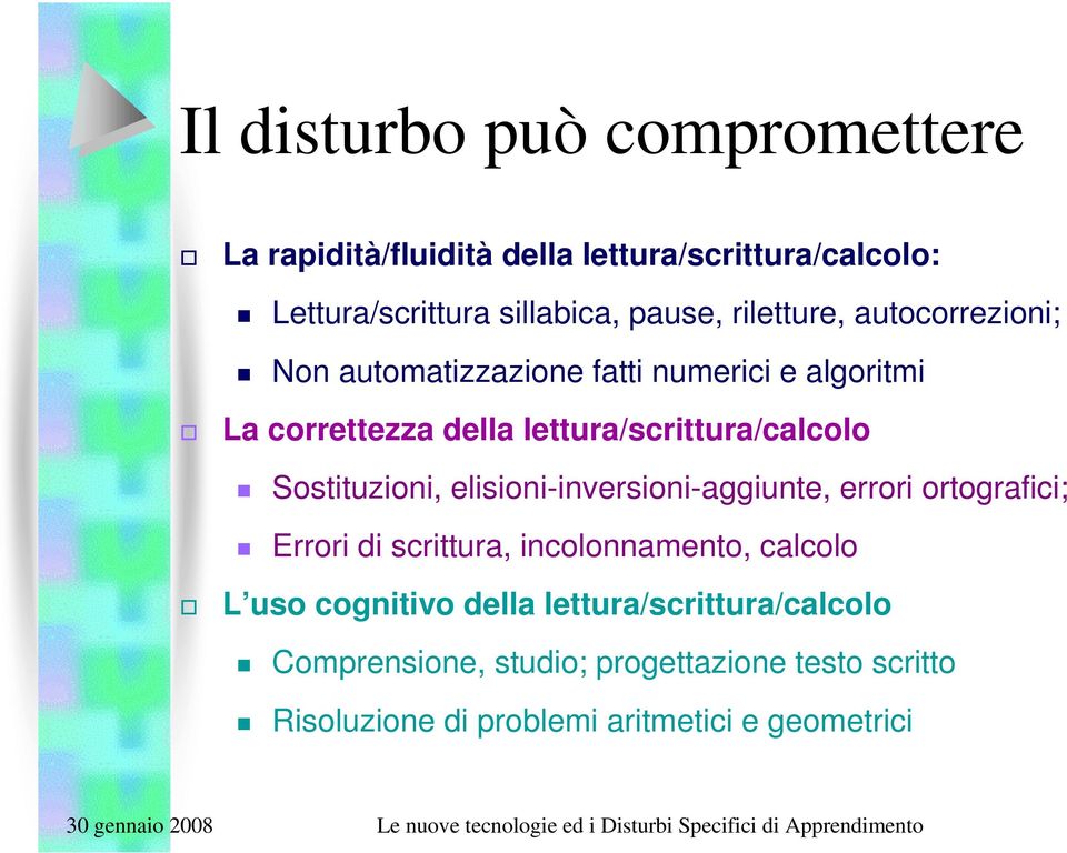 Sostituzioni, elisioni-inversioni-aggiunte, errori ortografici; Errori di scrittura, incolonnamento, calcolo L uso