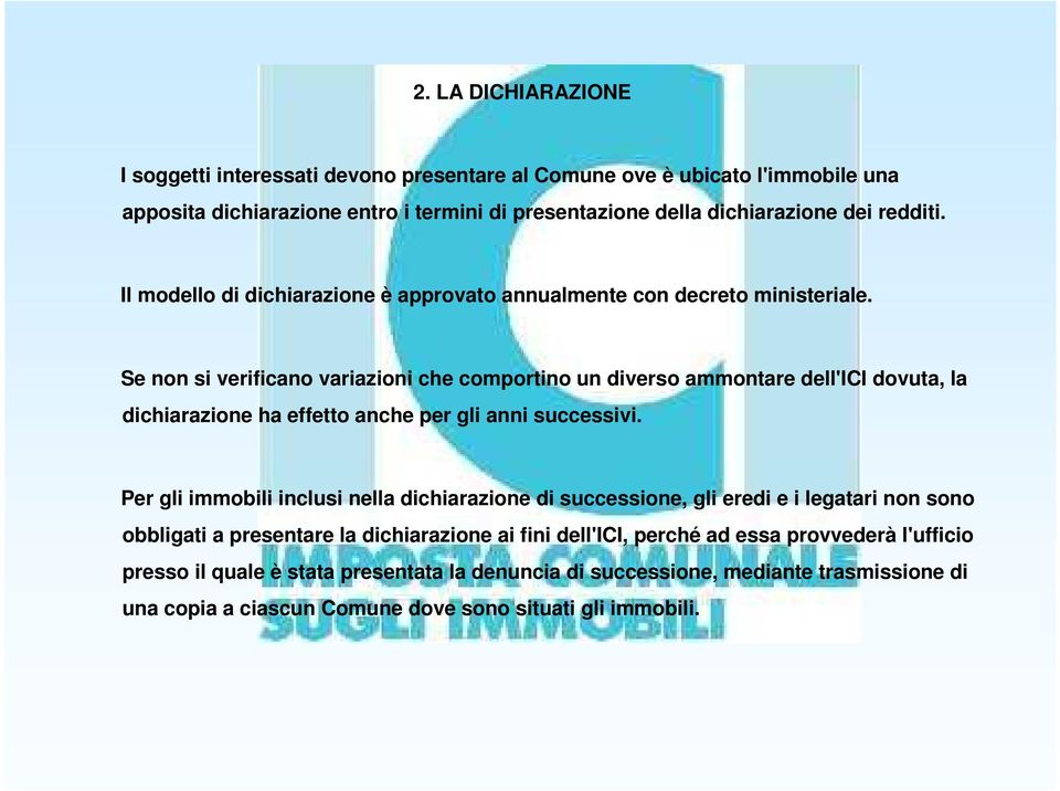 Se non si verificano variazioni che comportino un diverso ammontare dell'ici dovuta, la dichiarazione ha effetto anche per gli anni successivi.