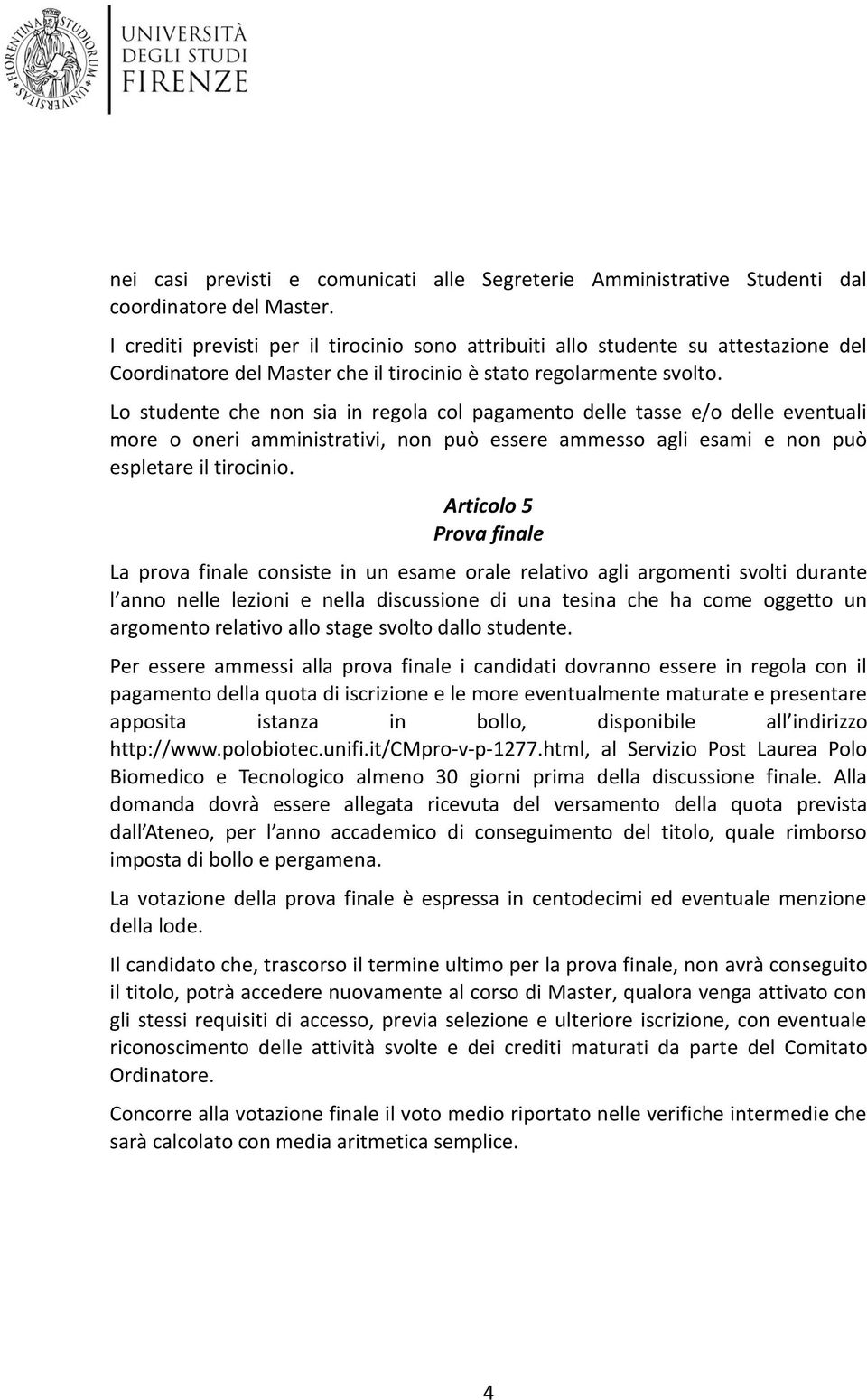 L studente che nn sia in regla cl pagament delle tasse e/ delle eventuali mre neri amministrativi, nn può essere ammess agli esami e nn può espletare il tircini.