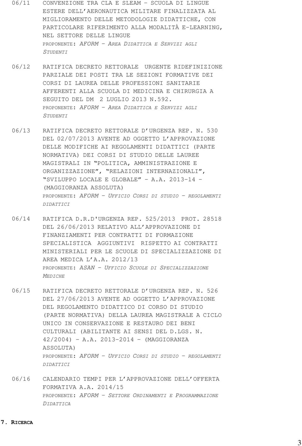 LAUREA DELLE PROFESSIONI SANITARIE AFFERENTI ALLA SCUOLA DI MEDICINA E CHIRURGIA A SEGUITO DEL DM 2 LUGLIO 2013 N.592.