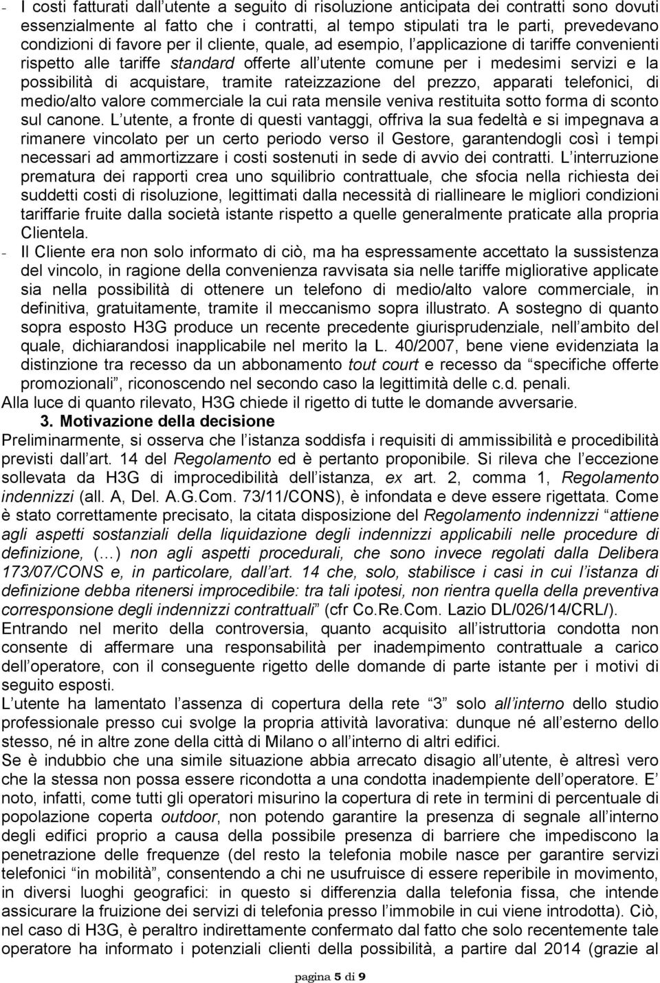 rateizzazione del prezzo, apparati telefonici, di medio/alto valore commerciale la cui rata mensile veniva restituita sotto forma di sconto sul canone.