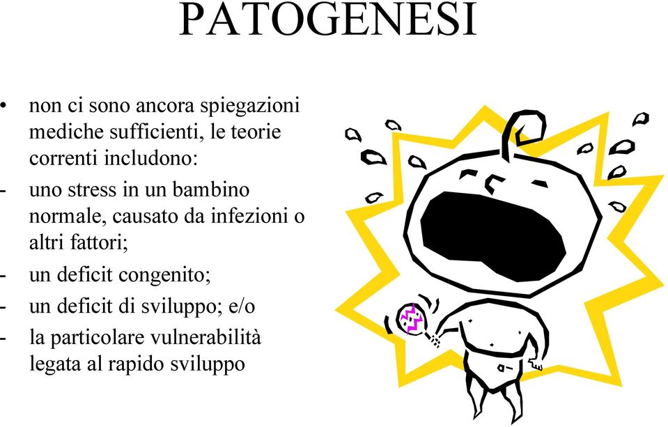 causato da infezioni o altri fattori; - un deficit congenito; - un