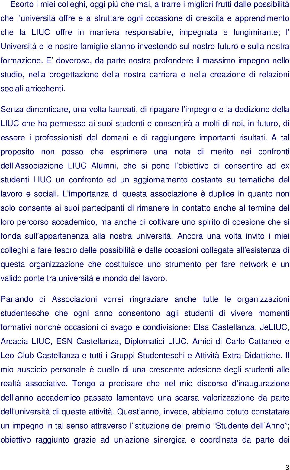 E doveroso, da parte nostra profondere il massimo impegno nello studio, nella progettazione della nostra carriera e nella creazione di relazioni sociali arricchenti.