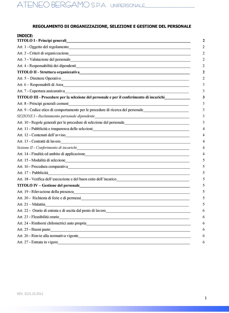 7 - Copertura assicurativa 3 TITOLO III - Procedure per la selezione del personale e per il conferimento di incarichi 3 Art. 8 - Principi generali comuni 3 Art.