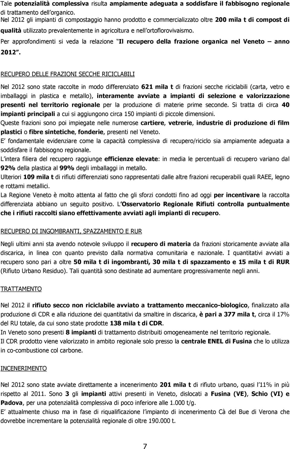 Per approfondimenti si veda la relazione Il recupero della frazione organica nel Veneto anno 2012.