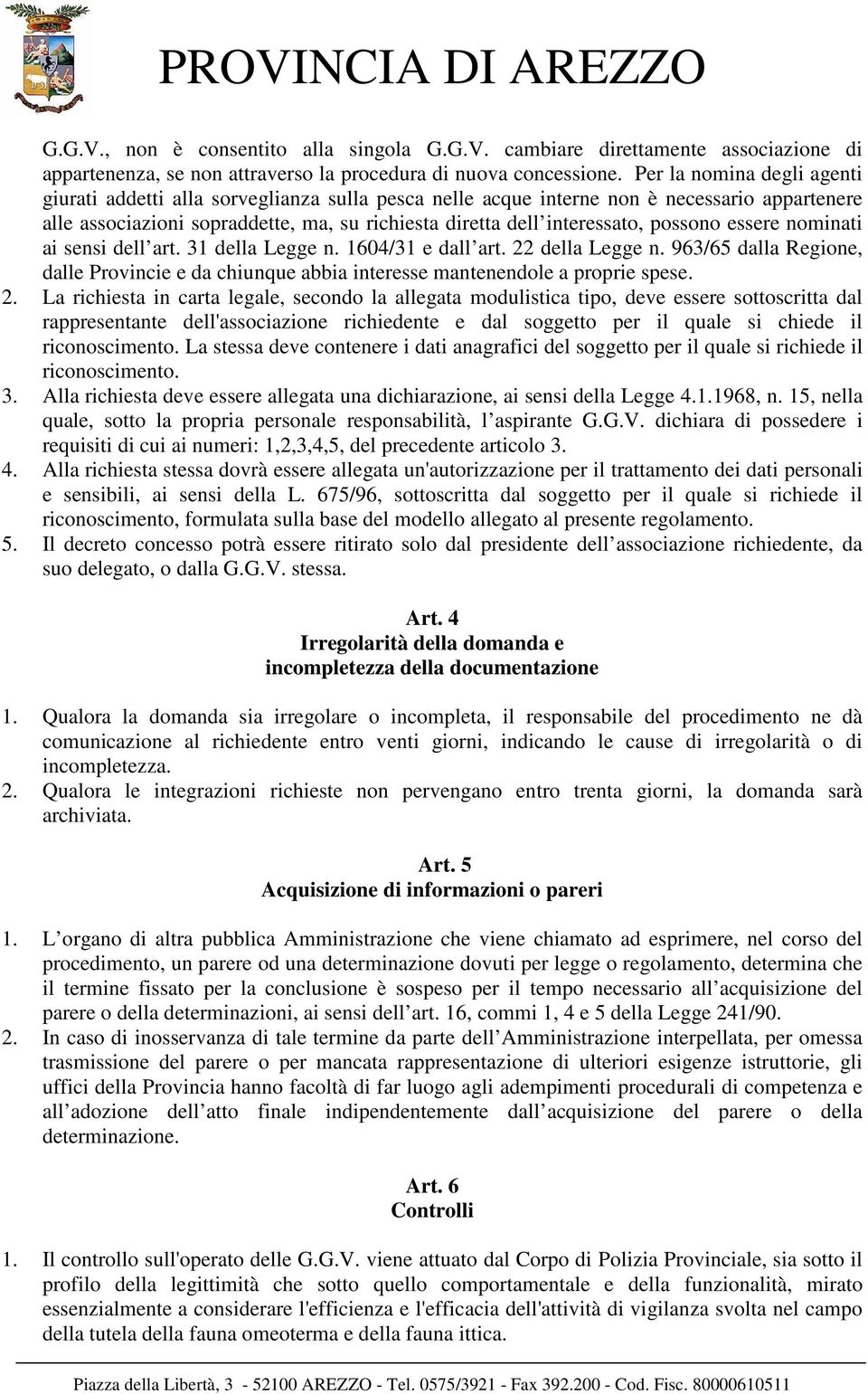 possono essere nominati ai sensi dell art. 31 della Legge n. 1604/31 e dall art. 22