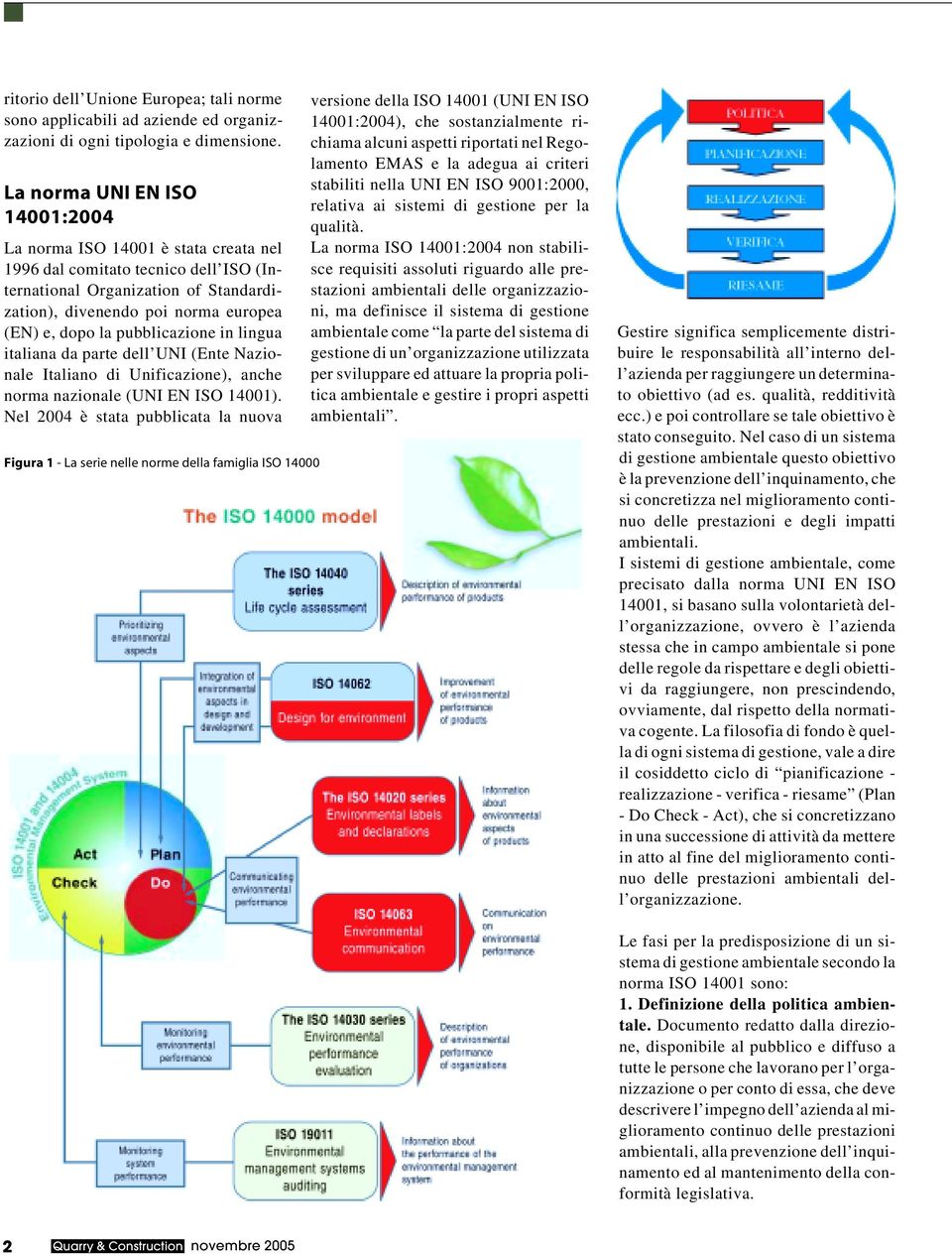 pubblicazione in lingua italiana da parte dell UNI (Ente Nazionale Italiano di Unificazione), anche norma nazionale (UNI EN ISO 14001).