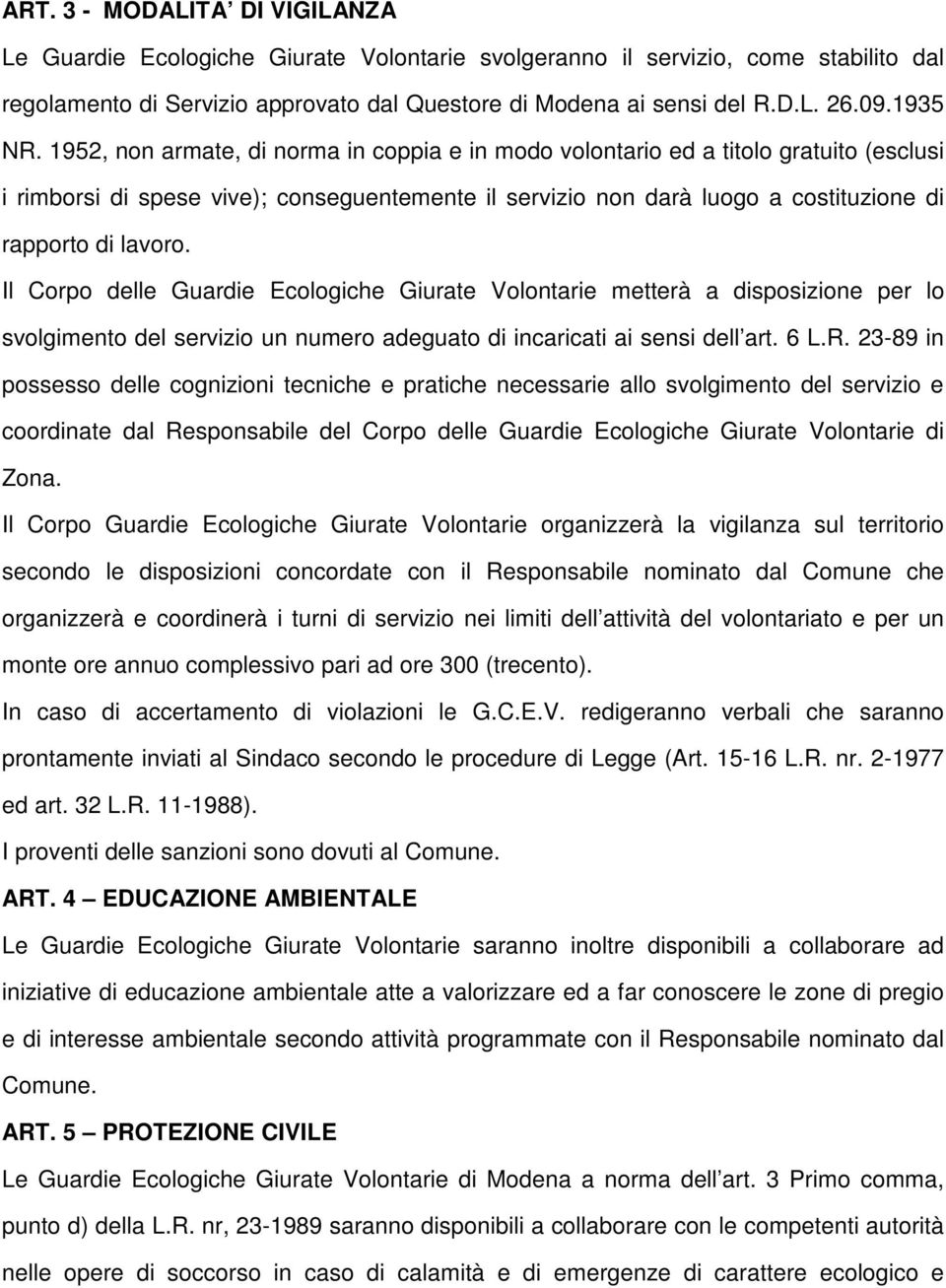 1952, non armate, di norma in coppia e in modo volontario ed a titolo gratuito (esclusi i rimborsi di spese vive); conseguentemente il servizio non darà luogo a costituzione di rapporto di lavoro.