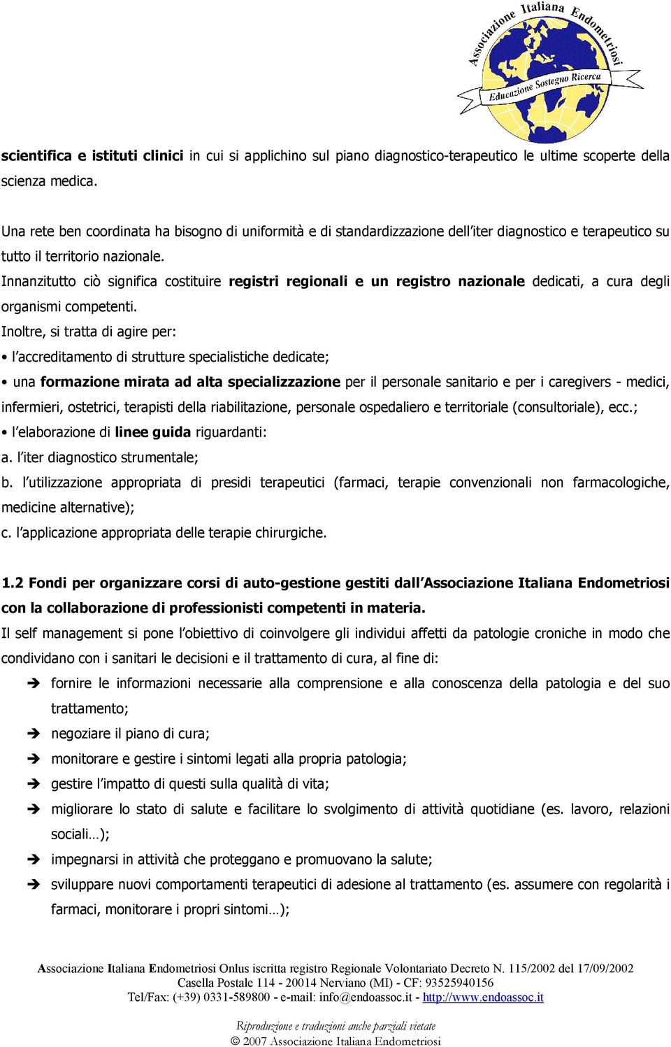 Innanzitutto ciò significa costituire registri regionali e un registro nazionale dedicati, a cura degli organismi competenti.