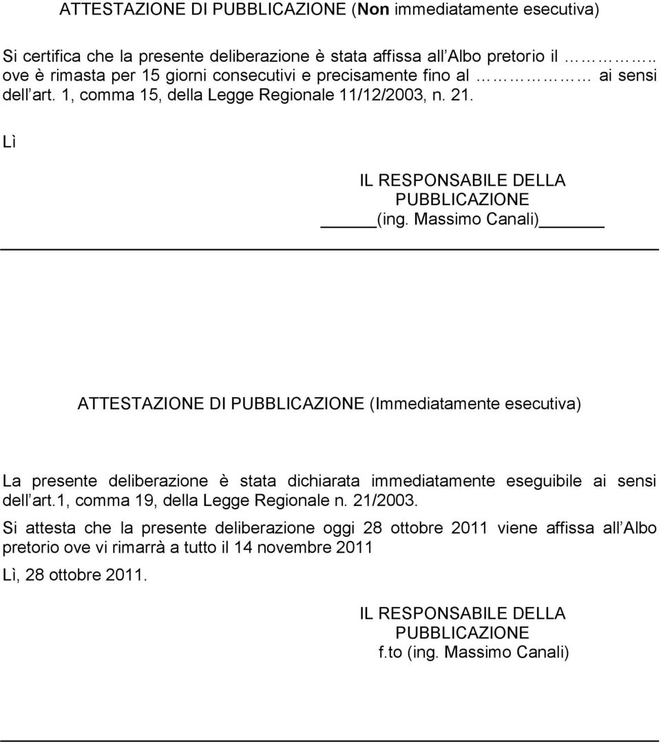 Massimo Canali) ATTESTAZIONE DI PUBBLICAZIONE (Immediatamente esecutiva) La presente deliberazione è stata dichiarata immediatamente eseguibile ai sensi dell art.