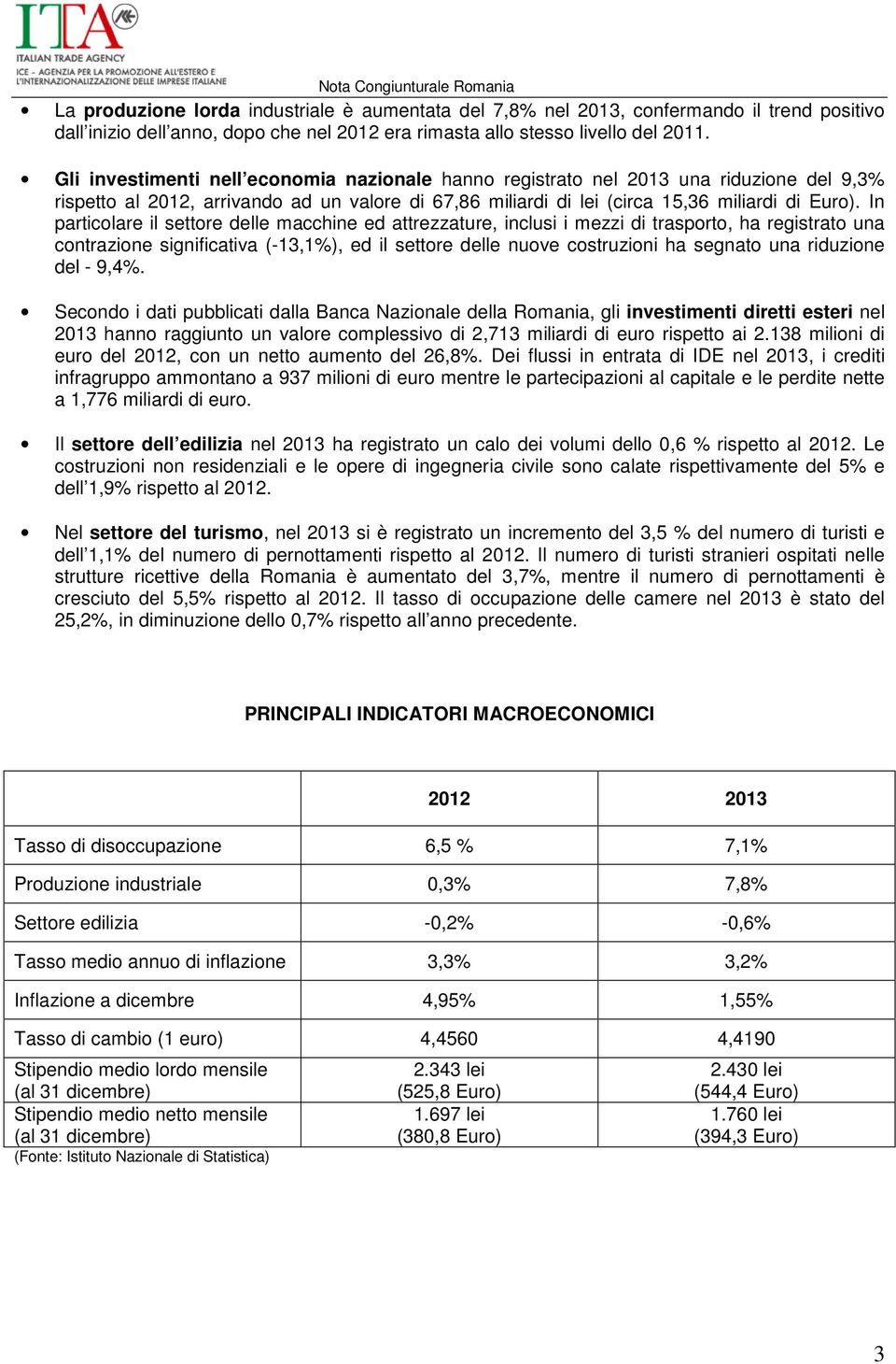 In particolare il settore delle macchine ed attrezzature, inclusi i mezzi di trasporto, ha registrato una contrazione significativa (-13,1%), ed il settore delle nuove costruzioni ha segnato una