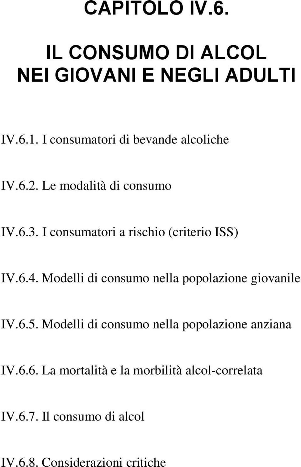 I consumatori a rischio (criterio ISS) IV.6.4. Modelli di consumo nella popolazione giovanile IV.6.5.