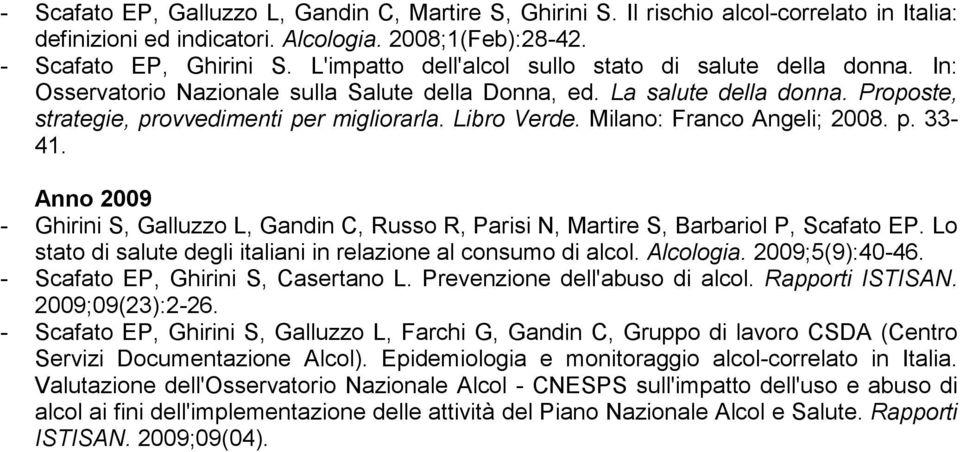 Milano: Franco Angeli; 2008. p. 33-41. Anno 2009 - Ghirini S, Galluzzo L, Gandin C, Russo R, Parisi N, Martire S, Barbariol P, Scafato EP.