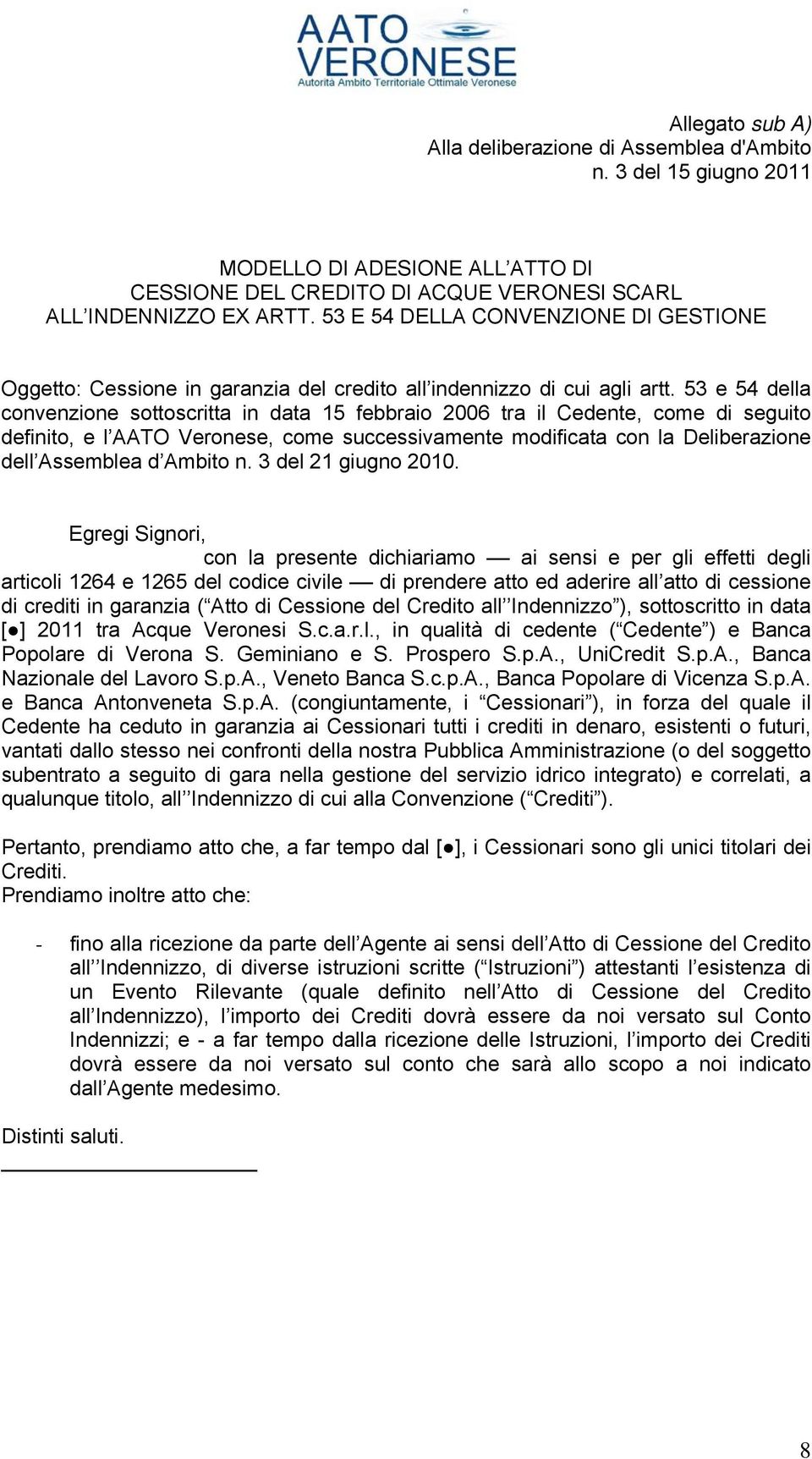 53 e 54 della convenzione sottoscritta in data 15 febbraio 2006 tra il Cedente, come di seguito definito, e l AATO Veronese, come successivamente modificata con la Deliberazione dell Assemblea d