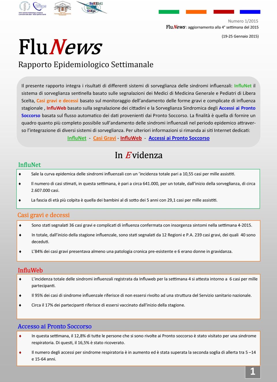 stagionale, InfluWeb basato sulla segnalazione dei ci,adini e la Sorveglianza Sindromica degli Accessi ai Pronto Soccorso basata sul flusso automaco dei da provenien dai Pronto Soccorso.