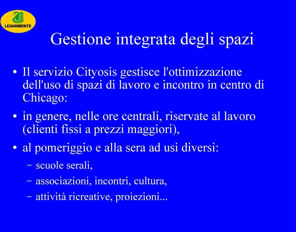 riservate al lavoro (clienti fissi a prezzi maggiori), al pomeriggio e alla sera ad usi