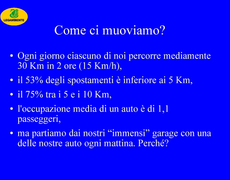 il 53% degli spostamenti è inferiore ai 5 Km, il 75% tra i 5 e i 10 Km,