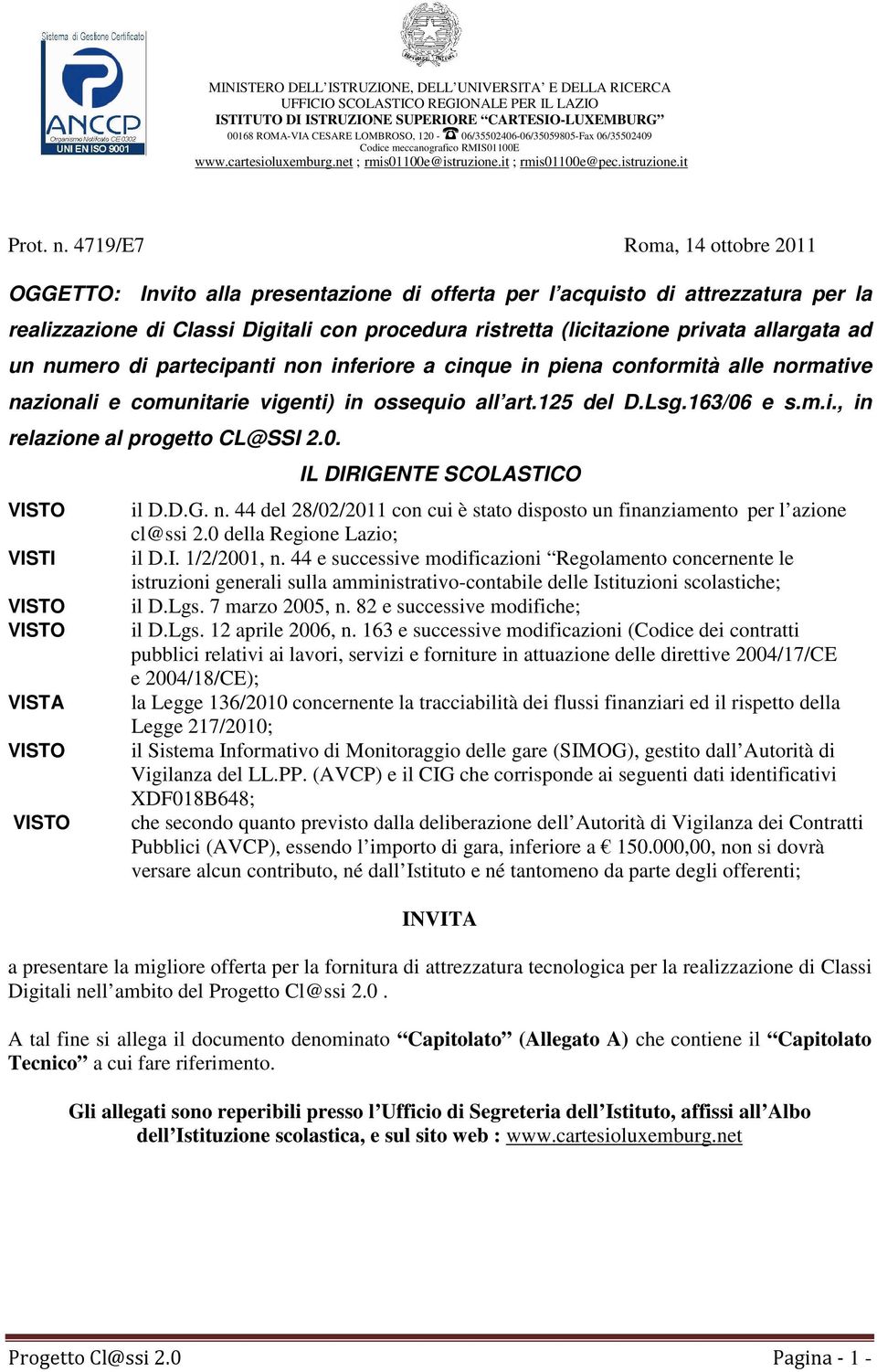 479/E7 Roma, 4 ottobre 20 OGGETTO: Invito alla presentazione di offerta per l acquisto di attrezzatura per la realizzazione di Classi Digitali con procedura ristretta (licitazione privata allargata
