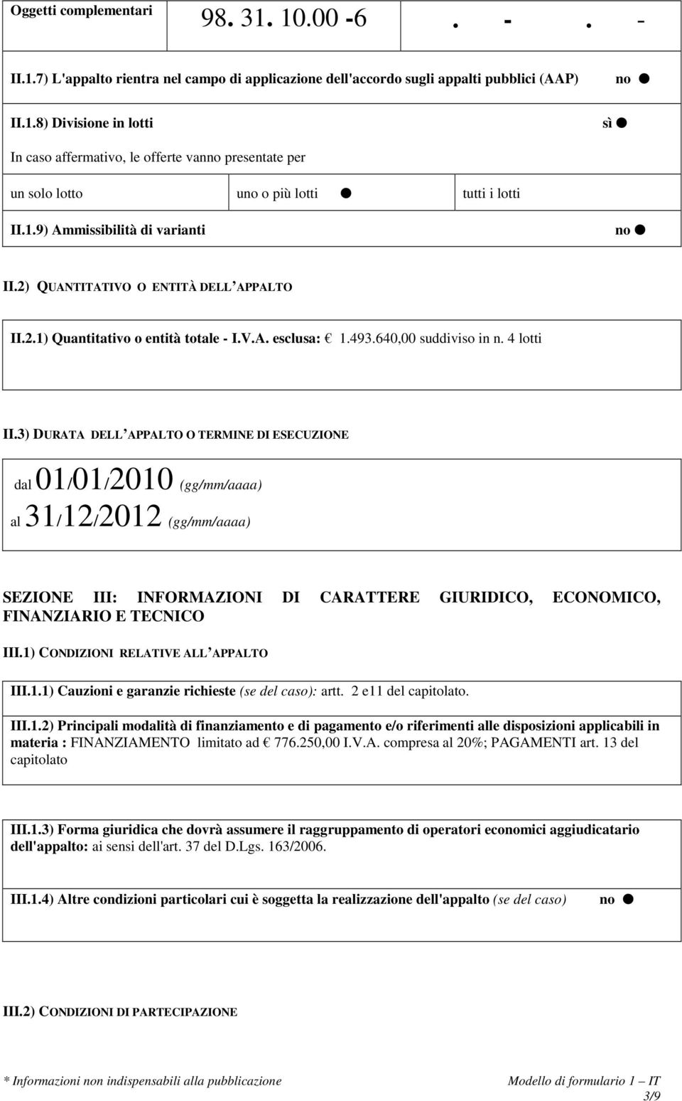 3) DURATA DELL APPALTO O TERMINE DI ESECUZIONE dal 01/01/2010 (gg/mm/aaaa) al 31/12/2012 (gg/mm/aaaa) SEZIONE III: INFORMAZIONI DI CARATTERE GIURIDICO, ECONOMICO, FINANZIARIO E TECNICO III.