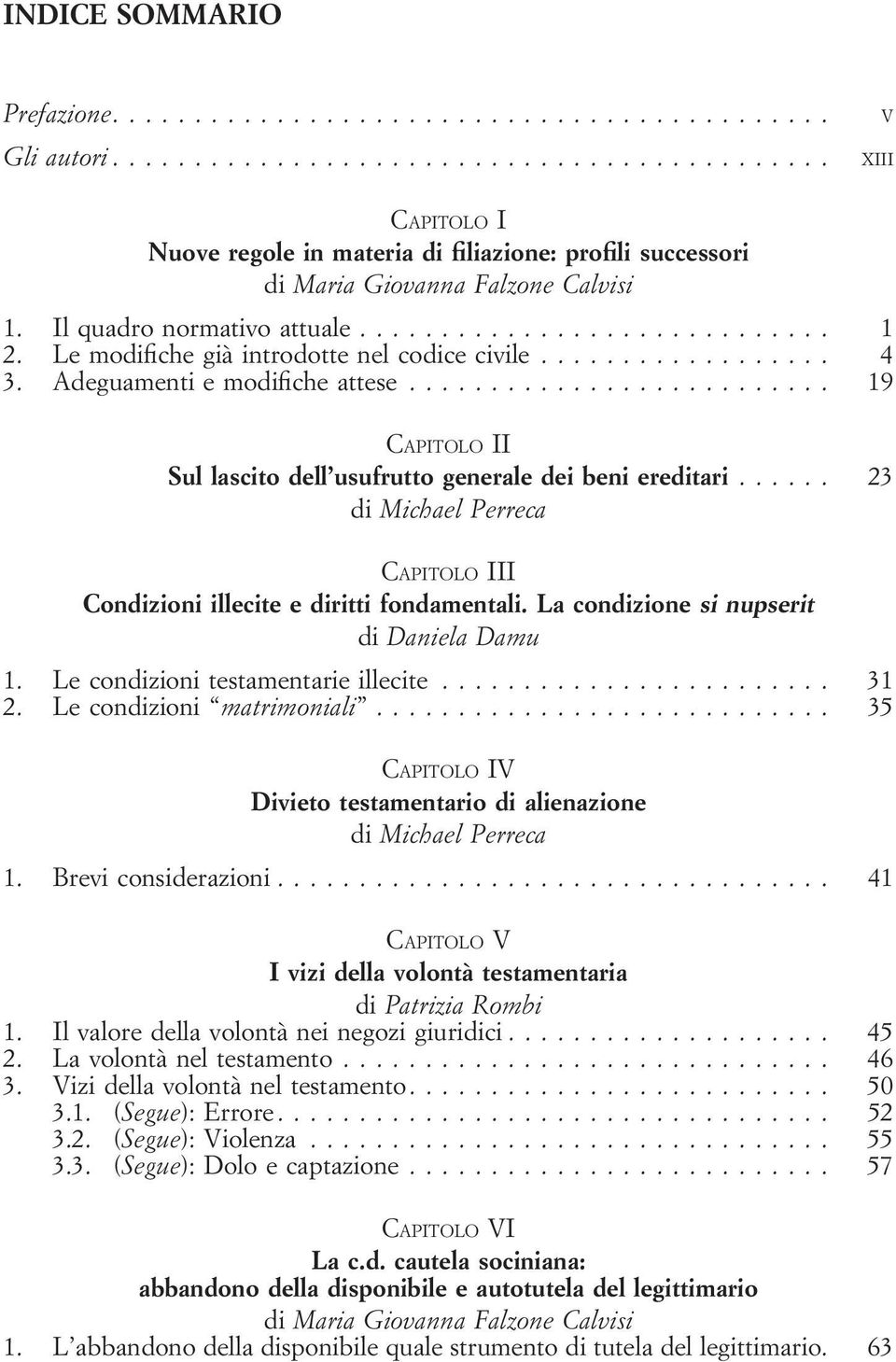 ..... 23 CAPITOLO III Condizioni illecite e diritti fondamentali. La condizione si nupserit di Daniela Damu 1. Le condizioni testamentarie illecite........................ 31 2.