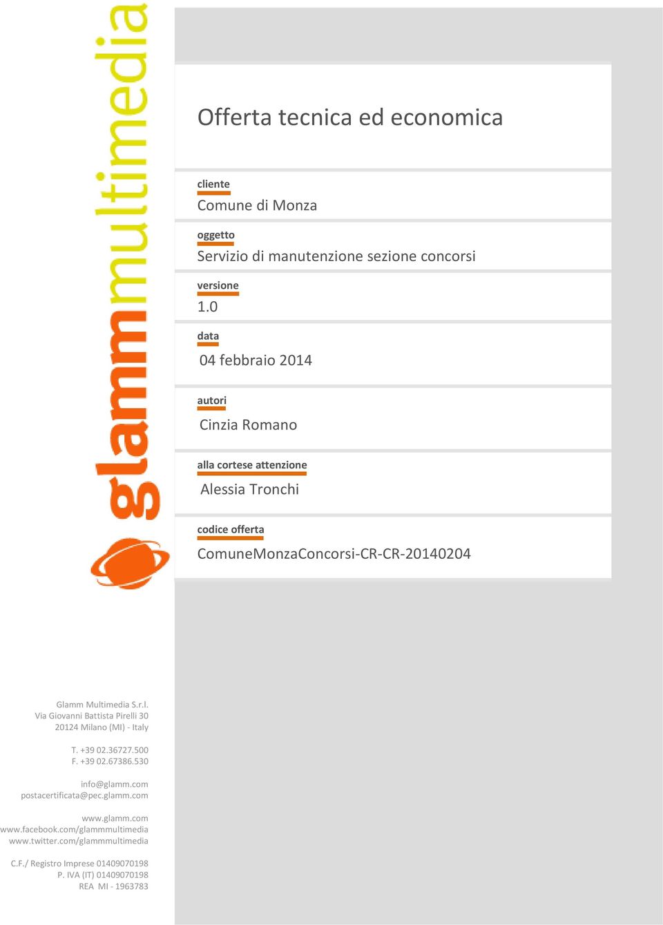 Multimedia S.r.l. Via Giovanni Battista Pirelli 30 20124 Milano (MI) Italy T. +39 02.36727.500 F. +39 02.67386.530 info@glamm.