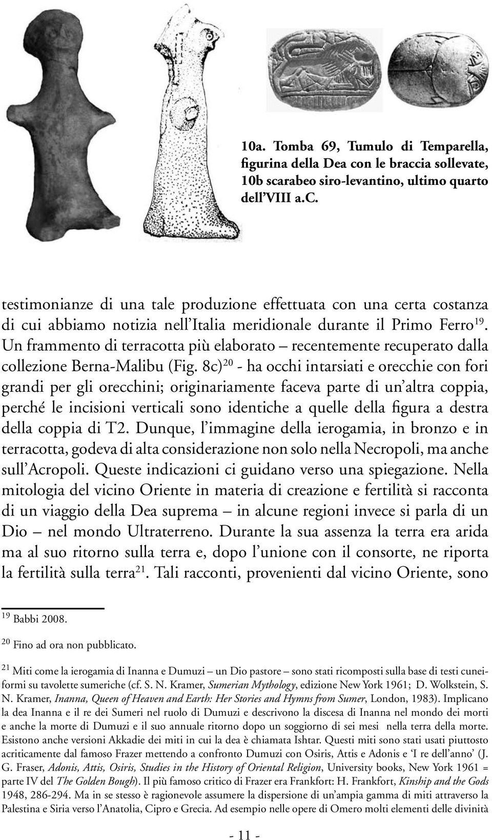 Un frammento di terracotta più elaborato recentemente recuperato dalla collezione Berna-Malibu (Fig.