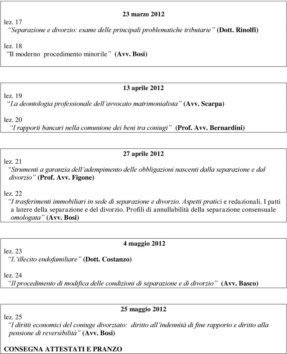 21 Strumenti a garanzia dell adempimento delle obbligazioni nascenti dalla separazione e dal divorzio (Prof. Avv. Figone) lez. 22 I trasferimenti immobiliari in sede di separazione e divorzio.