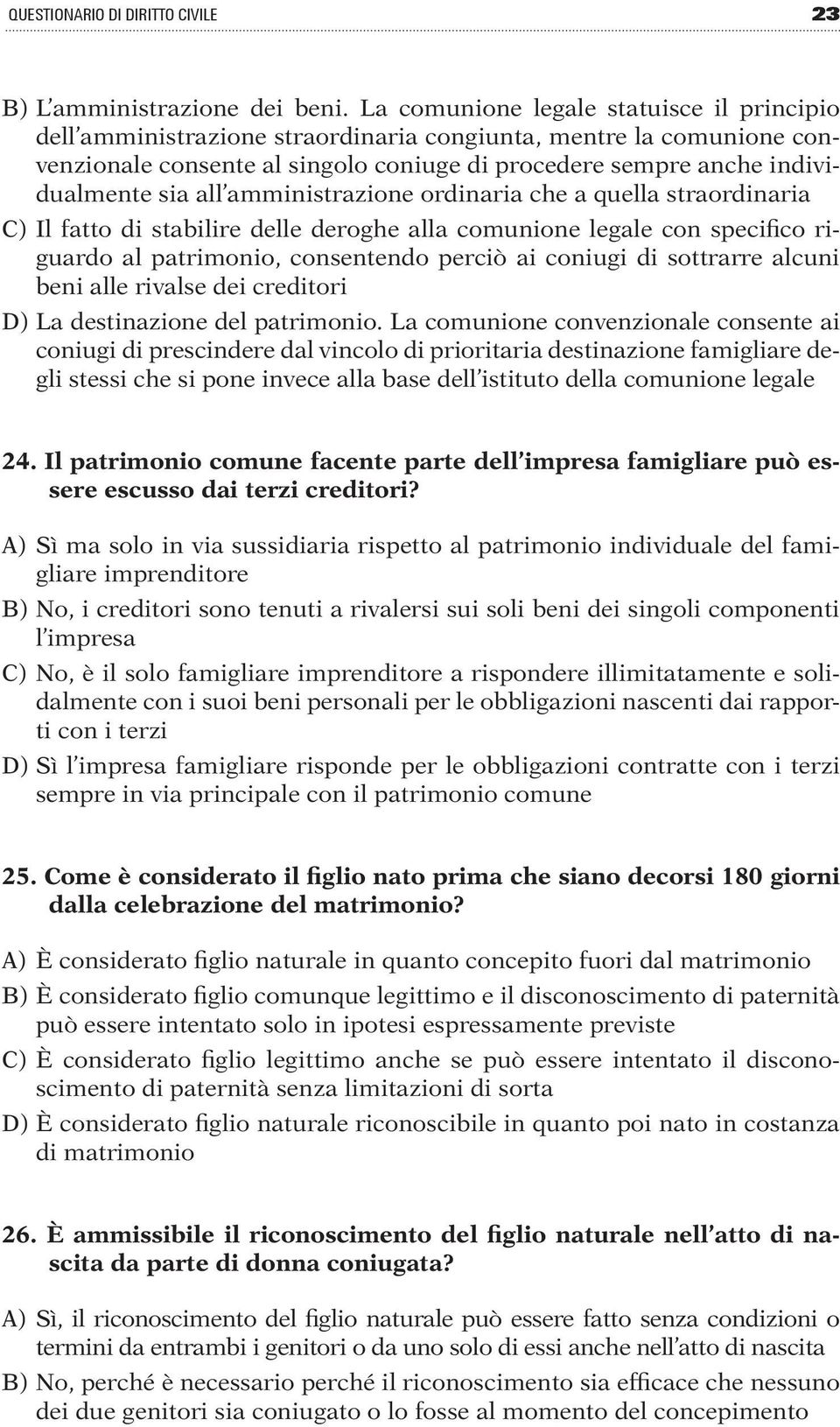 all amministrazione ordinaria che a quella straordinaria C) Il fatto di stabilire delle deroghe alla comunione legale con specifico riguardo al patrimonio, consentendo perciò ai coniugi di sottrarre