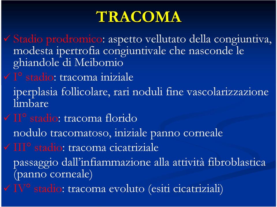 limbare II stadio: tracoma florido nodulo tracomatoso, iniziale panno corneale III stadio: tracoma cicatriziale