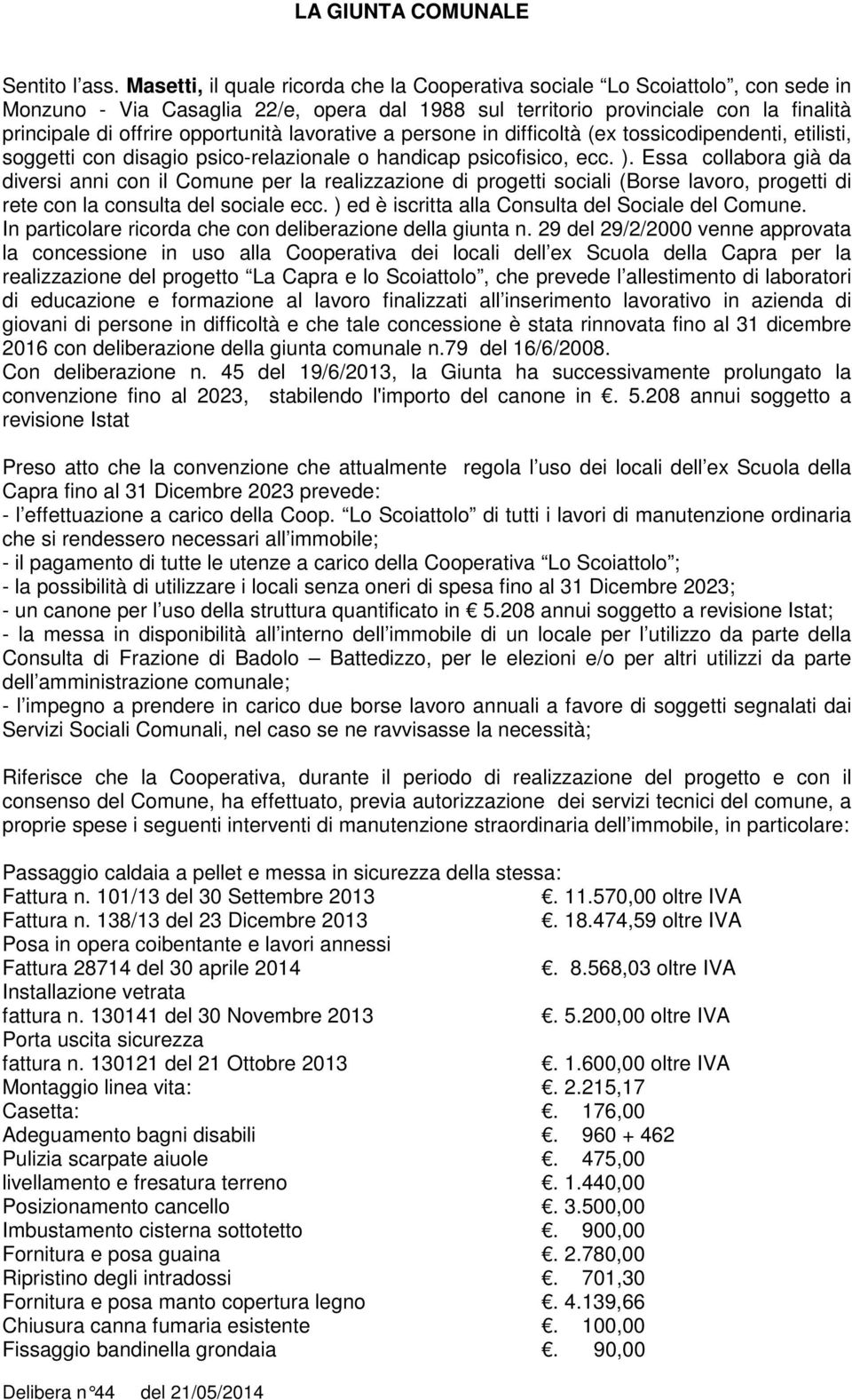 opportunità lavorative a persone in difficoltà (ex tossicodipendenti, etilisti, soggetti con disagio psico-relazionale o handicap psicofisico, ecc. ).