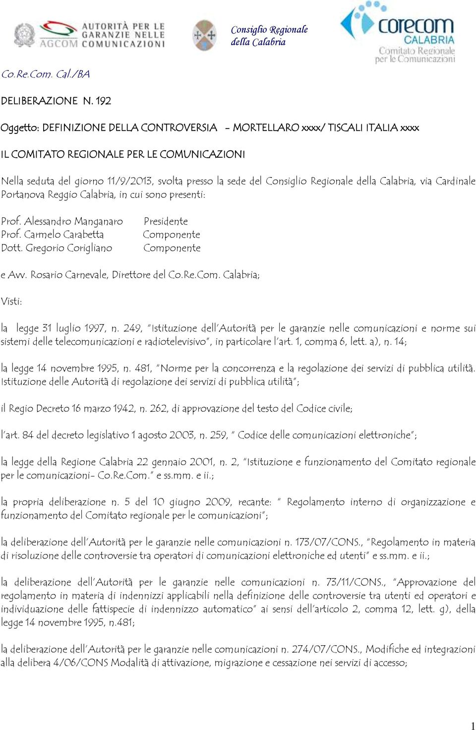 Regionale della Calabria, via Cardinale Portanova Reggio Calabria, in cui sono presenti: Prof. Alessandro Manganaro Prof. Carmelo Carabetta Dott.