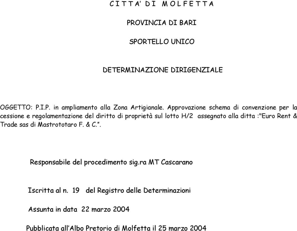ditta :"Euro Rent & Trade sas di Mastrototaro F. & C.. Responsabile del procedimento sig.ra MT Cascarano Iscritta al n.