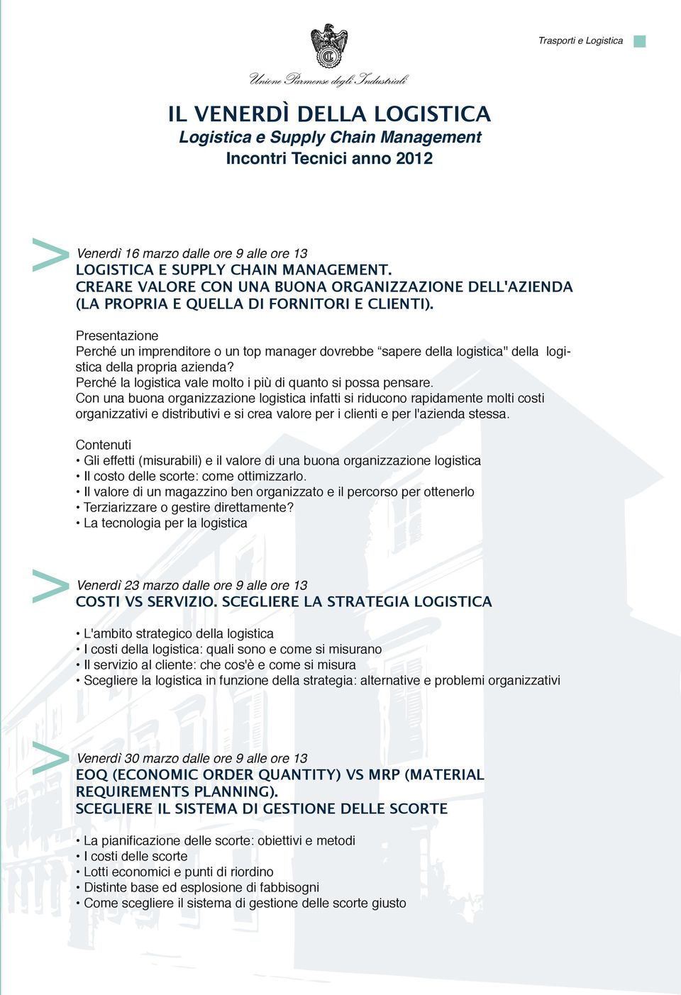 Con una buona organizzazione logistica infatti si riducono rapidamente molti costi organizzativi e distributivi e si crea valore per i clienti e per l'azienda stessa.